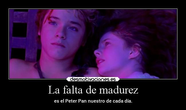 La falta de madurez - 