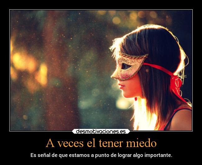 A veces el tener miedo - 