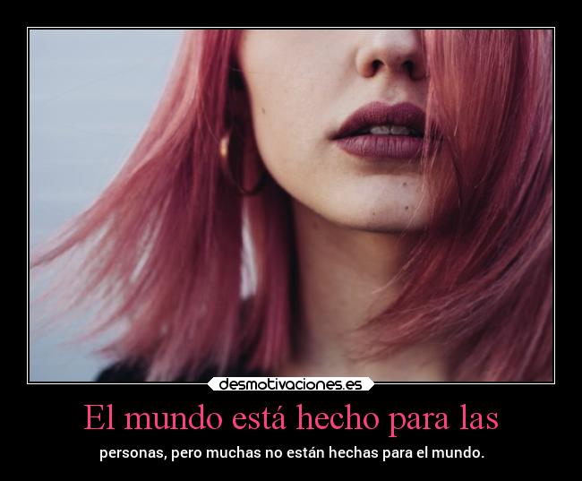 El mundo está hecho para las - 