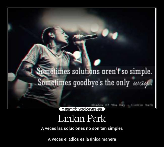 Linkin Park - A veces las soluciones no son tan simples

A veces el adiós es la única manera