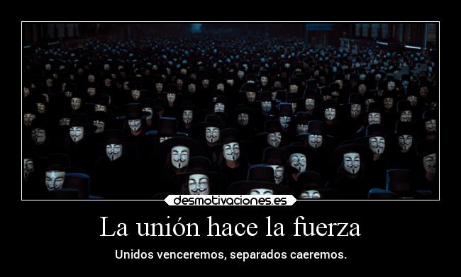 La unión hace la fuerza - Unidos venceremos, separados caeremos.