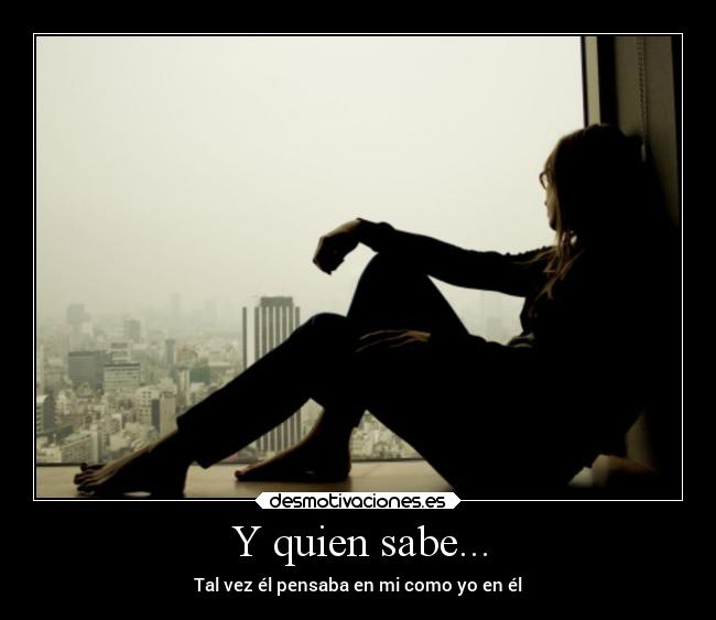 Y quien sabe... - 