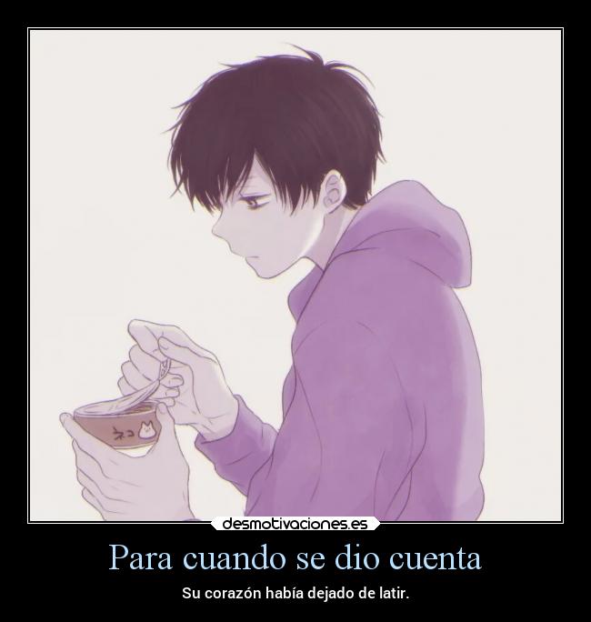 Para cuando se dio cuenta - Su corazón había dejado de latir.