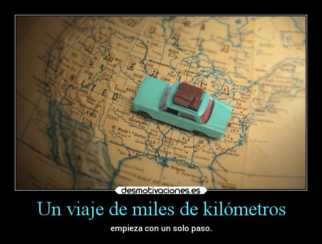 Un viaje de miles de kilómetros - empieza con un solo paso.