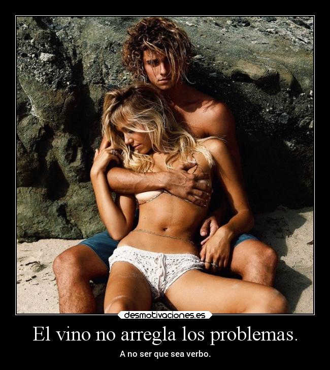 El vino no arregla los problemas. -