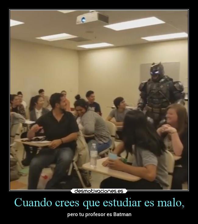 Cuando crees que estudiar es malo, - pero tu profesor es Batman