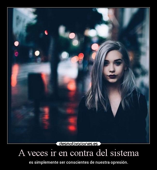 A veces ir en contra del sistema - 