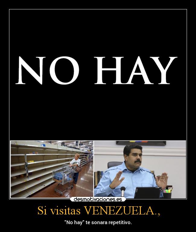 Si visitas VENEZUELA., - No hay te sonara repetitivo.