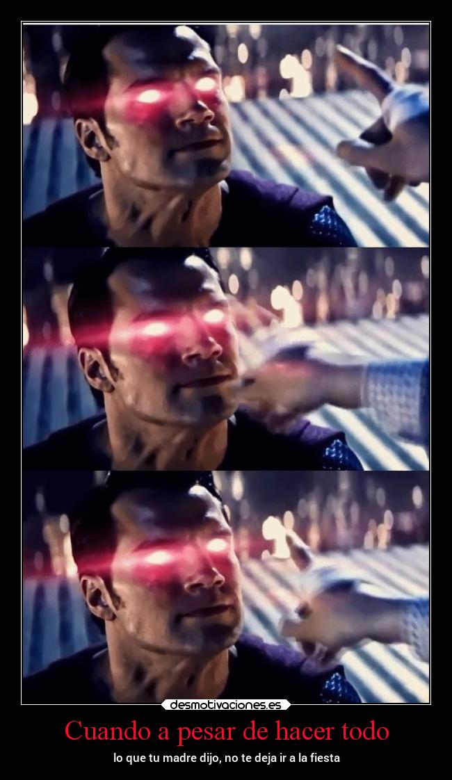 Cuando a pesar de hacer todo - lo que tu madre dijo, no te deja ir a la fiesta