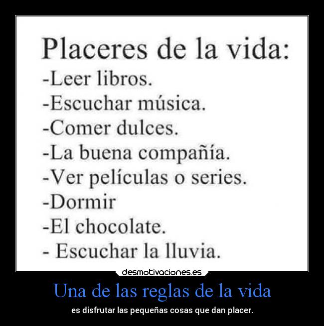 Una de las reglas de la vida - es disfrutar las pequeñas cosas que dan placer.
