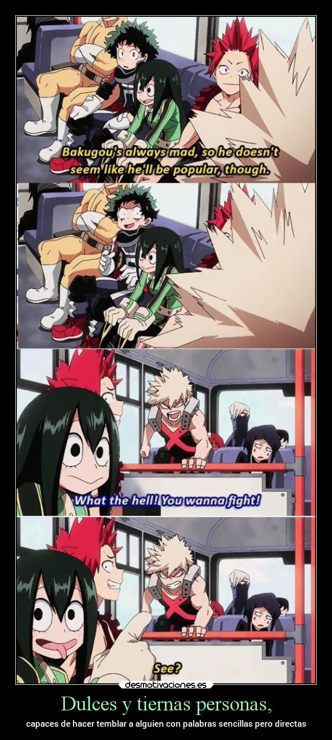 Dulces y tiernas personas, - capaces de hacer temblar a alguien con palabras sencillas pero directas