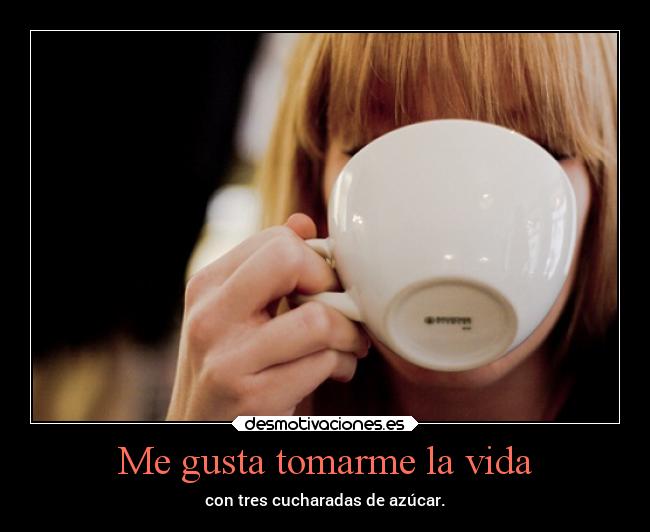 Me gusta tomarme la vida - 