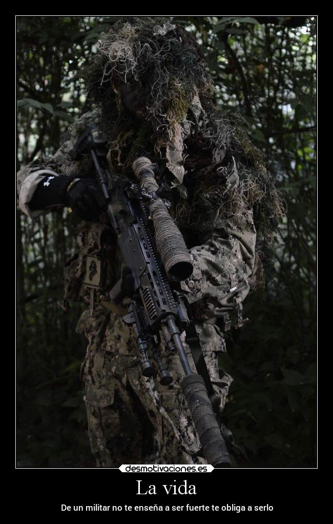 La vida - De un militar no te enseňa a ser fuerte te obliga a serlo
