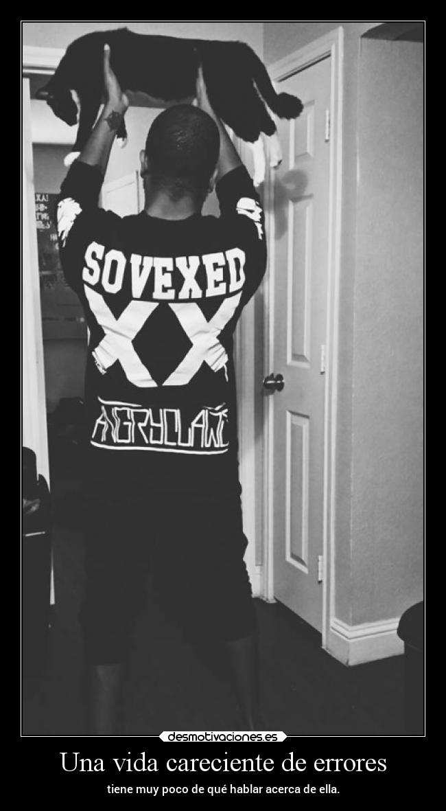 Una vida careciente de errores - tiene muy poco de qué hablar acerca de ella.