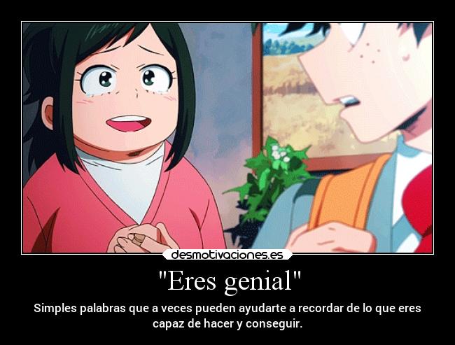 Eres genial -