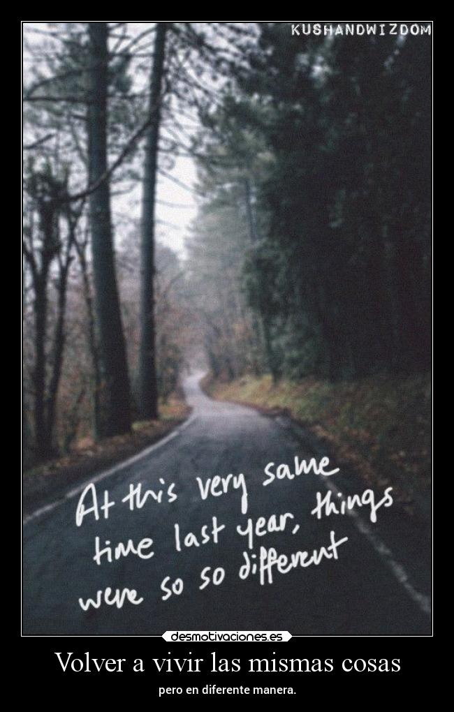 Volver a vivir las mismas cosas - pero en diferente manera.