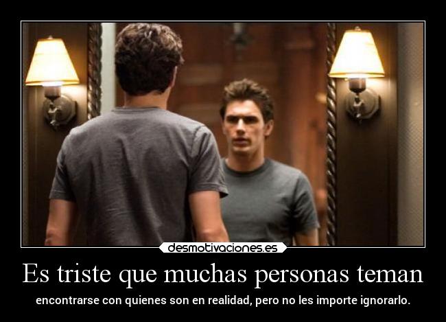 Es triste que muchas personas teman -