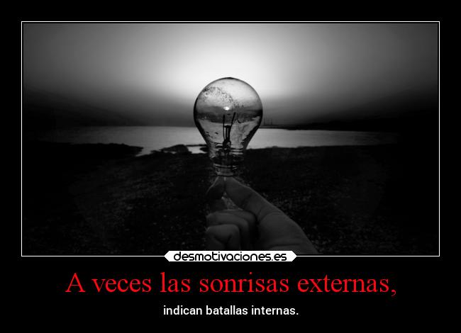 A veces las sonrisas externas, - indican batallas internas.