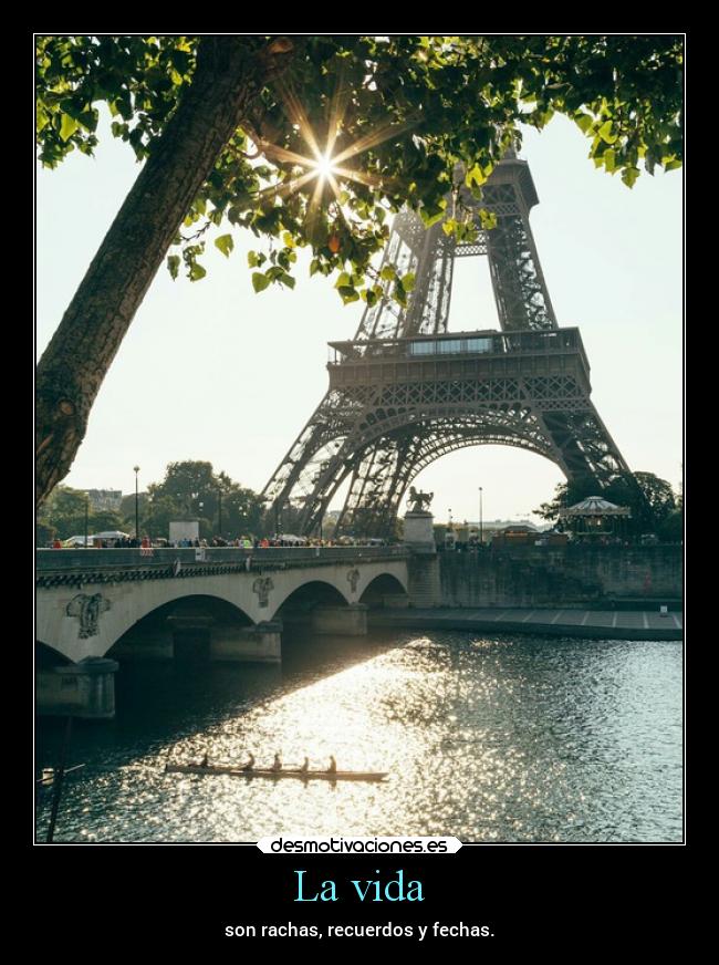 La vida - son rachas, recuerdos y fechas.