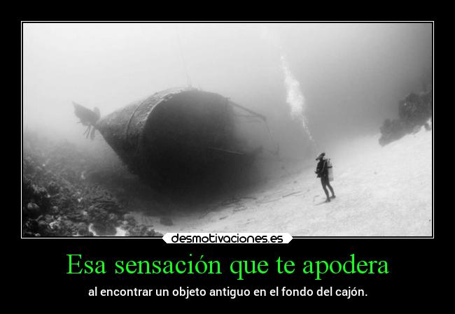 Esa sensación que te apodera - al encontrar un objeto antiguo en el fondo del cajón.