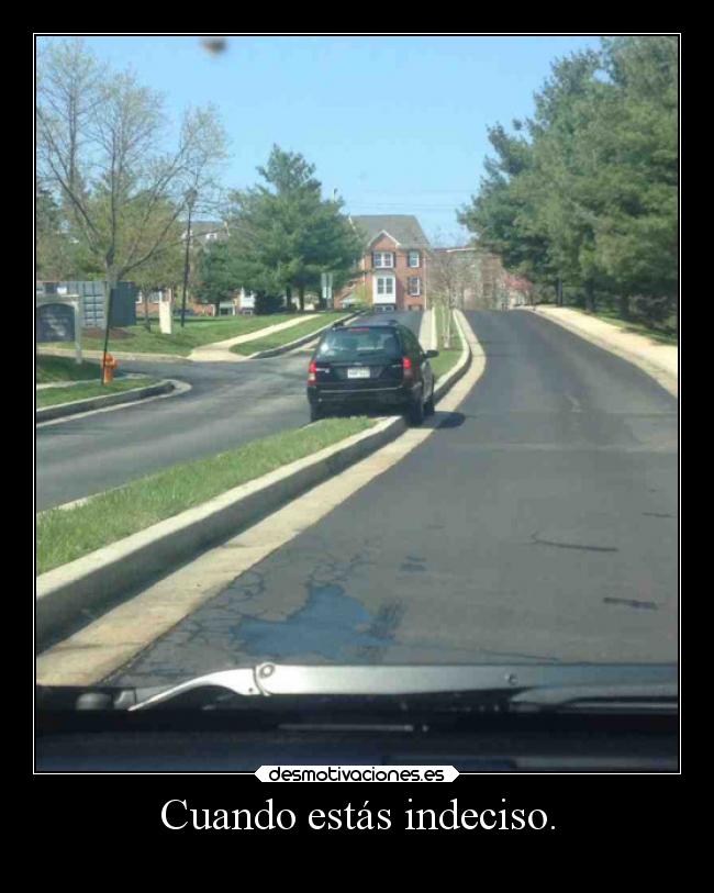 Cuando estás indeciso. -