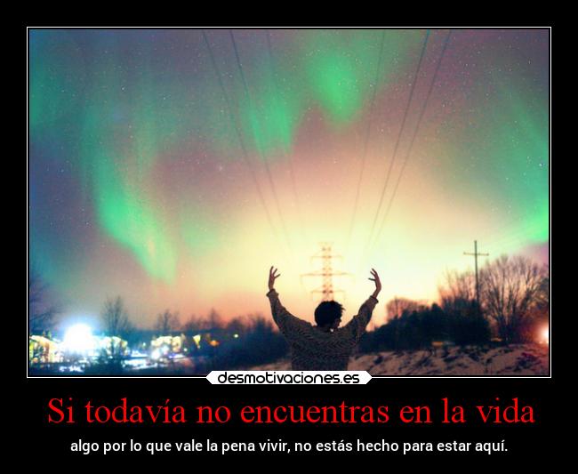 Si todavía no encuentras en la vida -