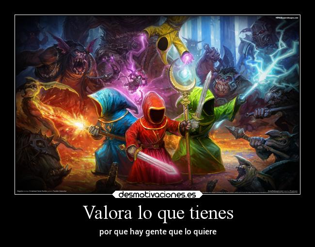 Valora lo que tienes - por que hay gente que lo quiere