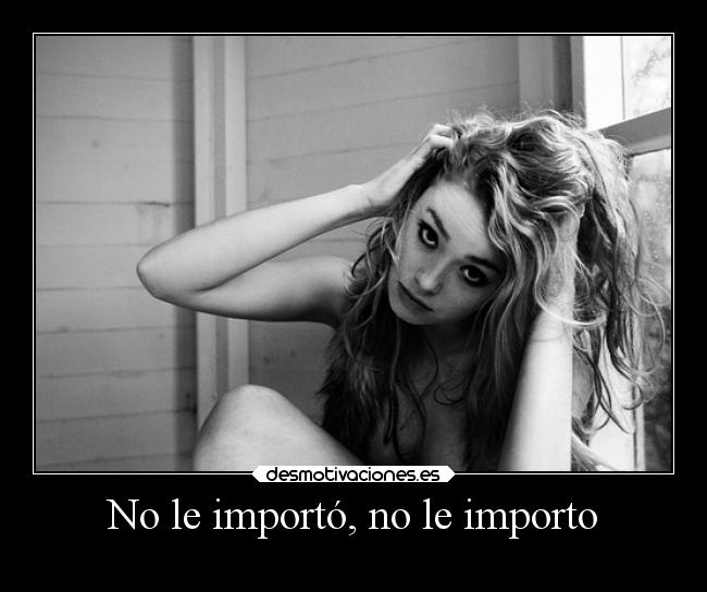 No le importó, no le importo -