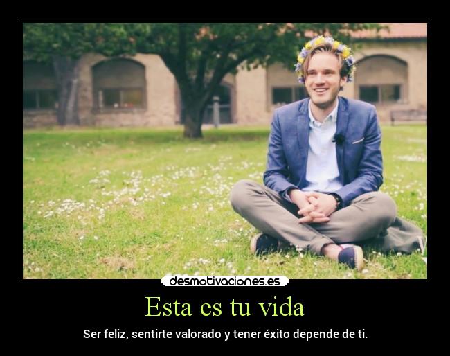 Esta es tu vida - Ser feliz, sentirte valorado y tener éxito depende de ti.