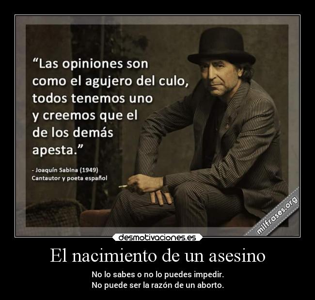 El nacimiento de un asesino - No lo sabes o no lo puedes impedir.
No puede ser la razón de un aborto.