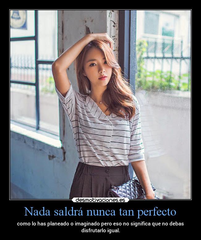 Nada saldrá nunca tan perfecto - 