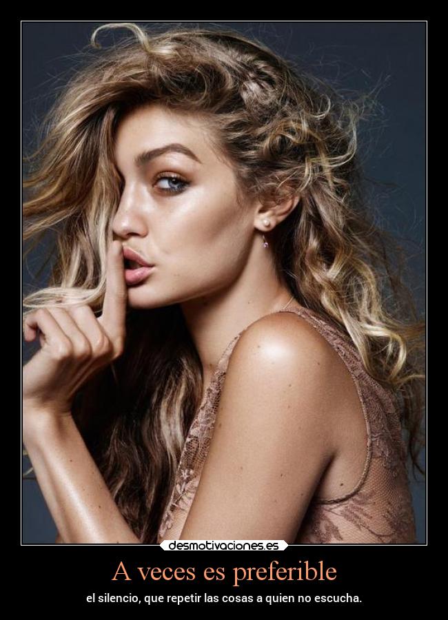 A veces es preferible - el silencio, que repetir las cosas a quien no escucha.