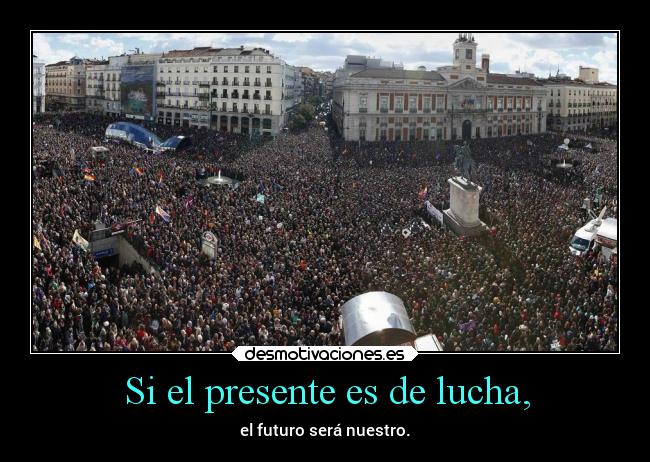 Si el presente es de lucha, - el futuro será nuestro.