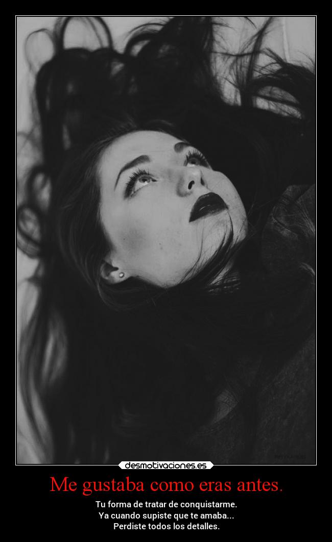 Me gustaba como eras antes. - 
