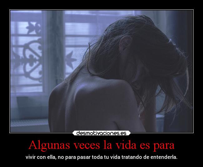 Algunas veces la vida es para -