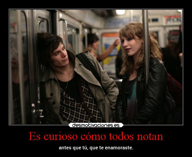 Es curioso cómo todos notan - 