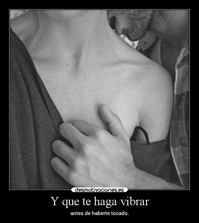 Y que te haga vibrar -