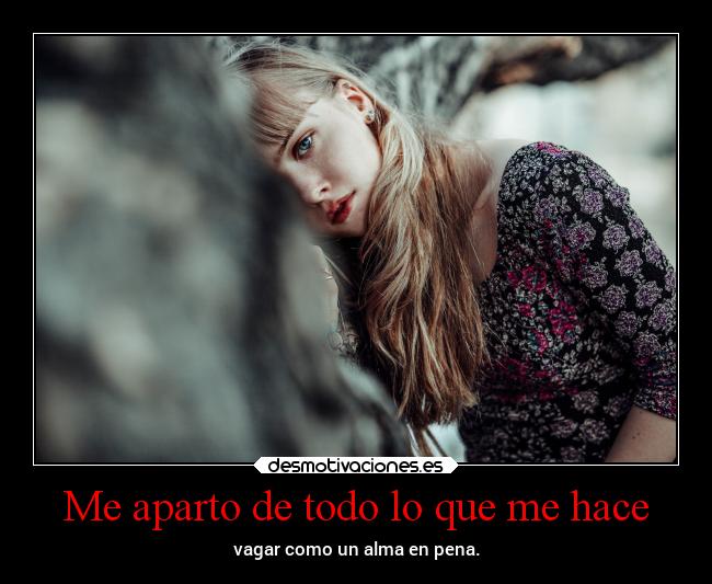 Me aparto de todo lo que me hace -