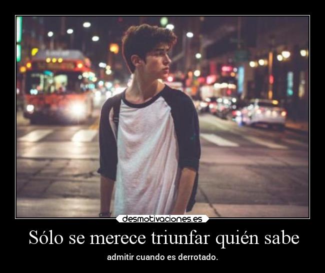 Sólo se merece triunfar quién sabe -