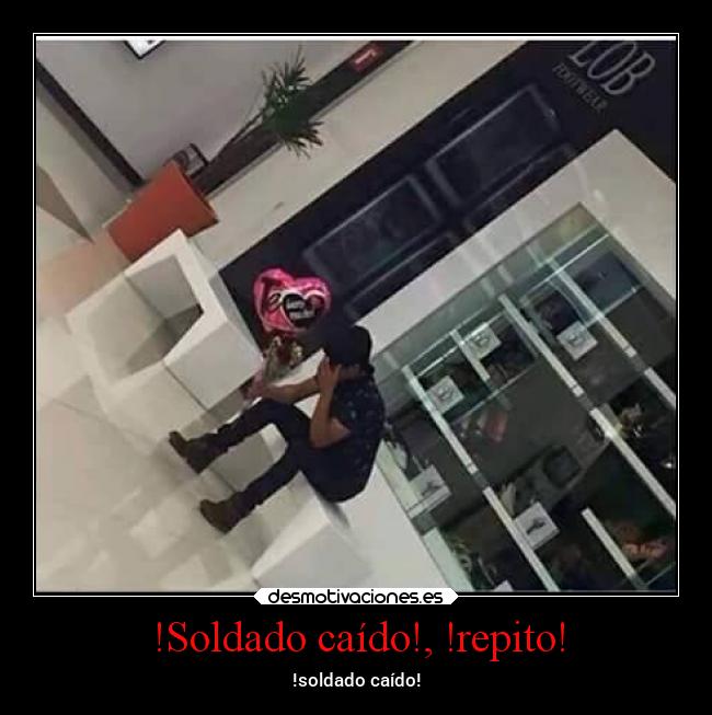 !Soldado caído!, !repito! - !soldado caído!