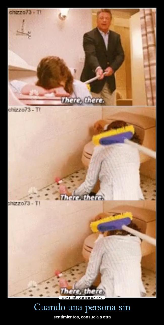 Cuando una persona sin - sentimientos, consuela a otra