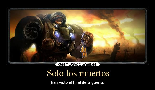 Solo los muertos - han visto el final de la guerra.