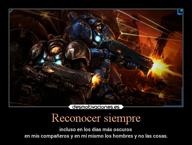 Reconocer siempre - incluso en los días más oscuros
en mis compañeros y en mí mismo los hombres y no las cosas.