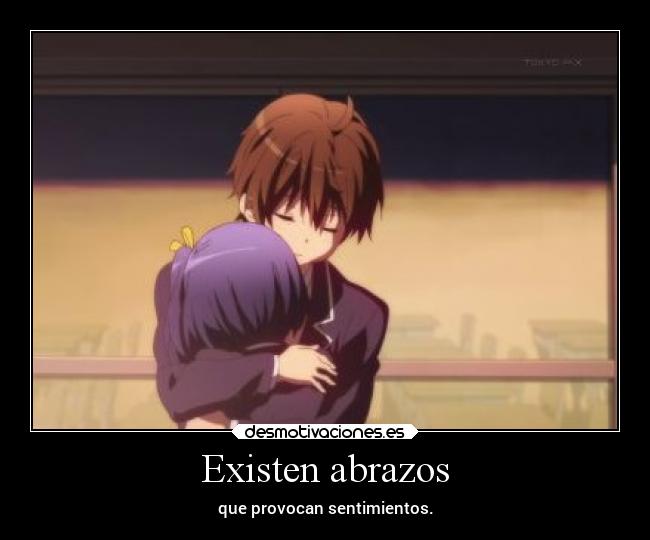 Existen abrazos - que provocan sentimientos.