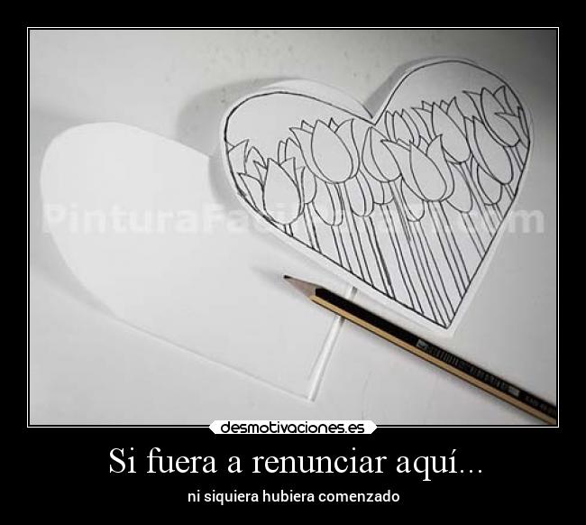 Si fuera a renunciar aquí... -