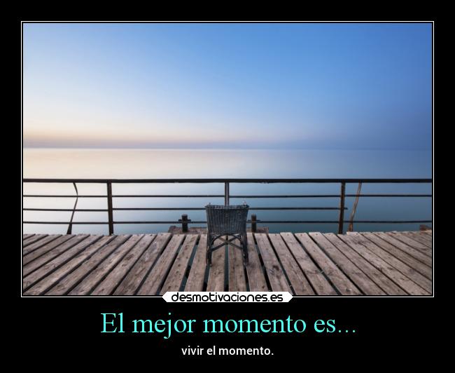 El mejor momento es... -