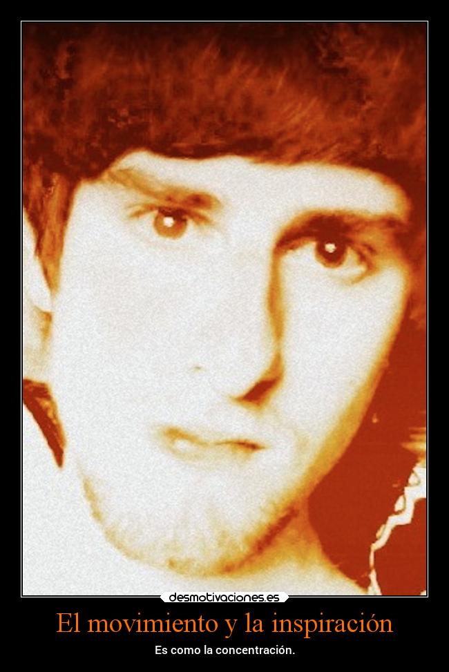 El movimiento y la inspiración - Es como la concentración.