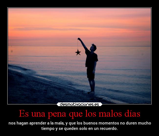 Es una pena que los malos días - 