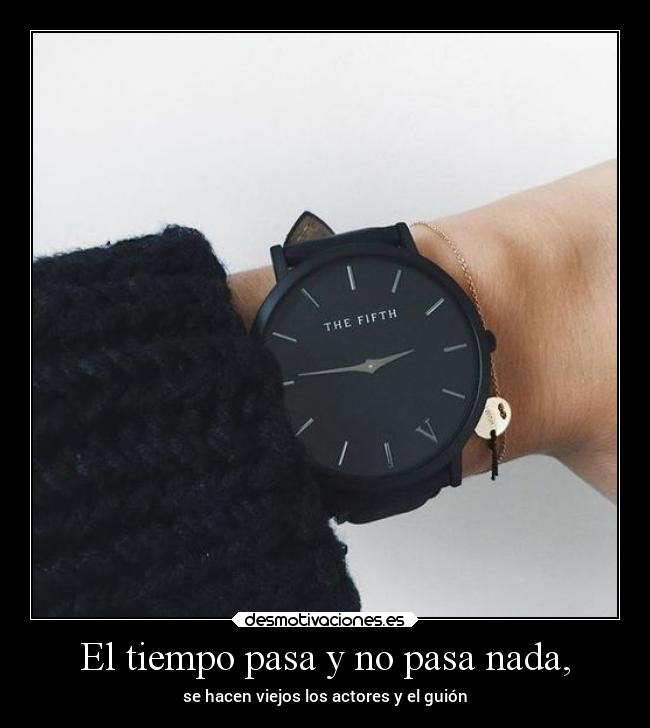 El tiempo pasa y no pasa nada, -