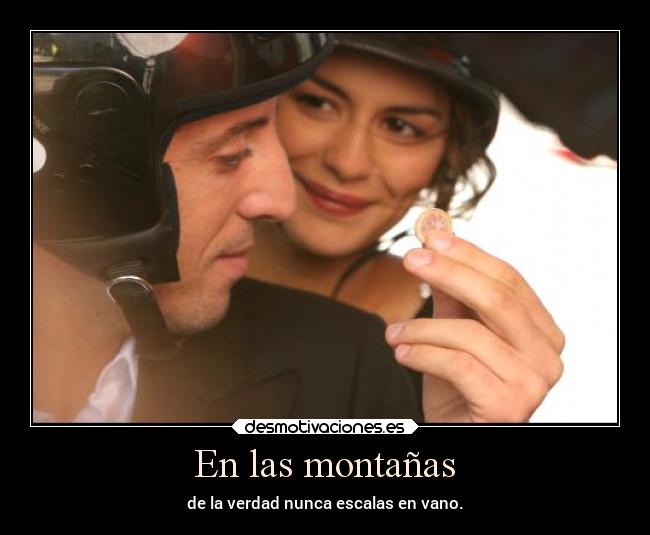 En las montañas - de la verdad nunca escalas en vano.